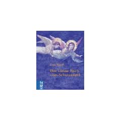 Das kleine Buch vom Schutzengel. Wie er dich durchs Leben leitet