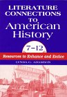 Literature Connections To American History, 7-12 : Resources To Enhance And Entice
