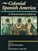 Colonial Spanish America: A Documentary History