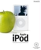Apple iPod. Das Praxisbuch für alle die ihren iPod lieben