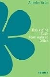 Das kleine Buch vom wahren Gl&uuml;ck - Anselm Gr&uuml;n