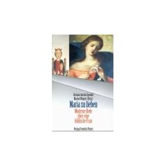 Maria zu lieben. Moderne Rede �ber eine biblische Frau
