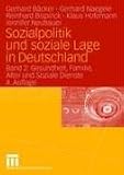 Sozialpolitik und soziale Lage in Deutschland: Sozialpolitik und soziale Lage  in Deutschland 2: Gesundheit, Familie, Alter und Soziale Dienste: Bd 2 - Gerhard B�cker