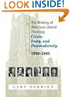 The Making of American Liberal Theology: Crisis, Irony, and Postmodernity: 1950-2005