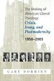 The Making of American Liberal Theology: Crisis, Irony, and Postmodernity: 1950-2005