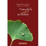 Trau dich anders zu beten: Ein Gebetbuch f�r Neugierigevon "Paulus Terwitte"