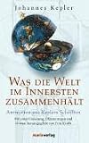 Produkt-Bild: Was die Welt im Innersten zusammenh&auml;lt: Antworten aus Keplers Schriften