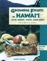 Growing Fruits in Hawaii Also Herbs, Nuts, and Seeds: A How-To Guide for the Gardener