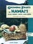 Growing Fruits in Hawaii Also Herbs, Nuts, and Seeds: A How-To Guide for the Gardener