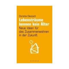 Lebenstr�ume kennen kein Alter: Neue Ideen f�r das Zusammenwohnen in der Zukunft