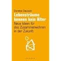 Lebenstr�ume kennen kein Alter: Neue Ideen f�r das Zusammenwohnen in der Zukunft