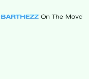Barthezz - On The Move (Radio Edit) Lyrics - Zortam Music