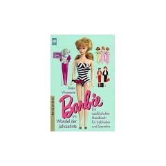 Barbie im Wandel der Jahrzehnte. Ein ausf�hrliches Handbuch f�r Liebhaber und Sammler.