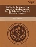 Teaching for the future: A case study of how teachers learn to face the challenges of Advanced Placement programs.