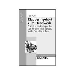 Klappern geh�rt zum Handwerk: Funktion und Perspektive von �ffentlichkeitsarbeit in der Sozialen Arbeit