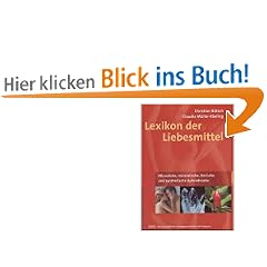 Lexikon der Liebesmittel: Pflanzliche, mineralische, tierische und synthetische Aphrodisiaka