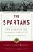  : The Spartans: The World of the Warrior-Heroes of Ancient Greece