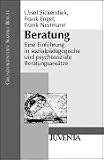 Beratung: Eine Einf&uuml;hrung in sozialp&auml;dagogische und psychosoziale Beratungsans&auml;tze - Frank Engel, Frank Nestmann, Ursel Sickendiek