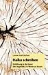 Haiku schreiben: Einf�hrung in die Kunst den Augenblick in Worte zu fassen
