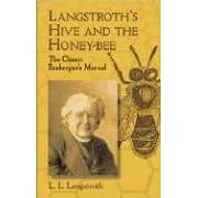 Langstroth's Hive and the Honey-Bee: The Classic Beekeeper's Manual by L. L. Langstroth