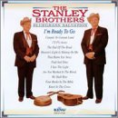 Revue The Stanley Brothers  / Bluegrass Salvation: I'm Ready to Go