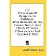 The Prevention Of Dampness In Buildings: With Remarks On The Causes, Nature And Effects Of Saline Efflorescences And Dry-Rot (1902)