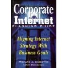Corporate Internet Planning Guide: Aligning Internet Strategy With Business Goals