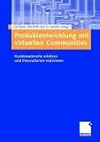 Produktentwicklung mit virtuellen Communities: Kundenwünsche erfahren und Innovationen realisieren
