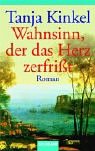 Wahnsinn, der das Herz zerfrisst - Tanja Kinkel