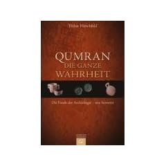 Qumran - die ganze Wahrheit: Die Funde der Arch�ologie - neu bewertet