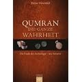 Qumran - die ganze Wahrheit: Die Funde der Arch�ologie - neu bewertet