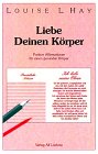 Liebe Deinen K&ouml;rper - Positive Affirmationen f&uuml;r einen gesunden K&ouml;rper - Louise L. Hay