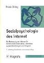 Sozialpsychologie des Internet. Die Bedeutung des Internet für Kommunikationsprozesse, Identitäten, soziale Beziehungen und Gruppen.