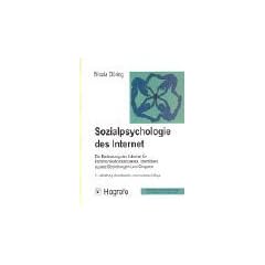 Sozialpsychologie des Internet. Die Bedeutung des Internet f�r Kommunikationsprozesse, Identit�ten, soziale Beziehungen und Gruppen.