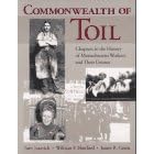Click here to buy  Commonwealth of Toil: Chapters in the History of Massachusetts Workers and Their Unions  by Tom Juravich, William F. Hartford, and James R. Green.