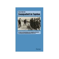 Zwangsarbeit im Tagebau: Der Einsatz von Kriegsgefangenen und ausl�ndischen Zivilarbeitern im Mitteldeutschen Braunkohlenbergbau 1939 bis 1945
