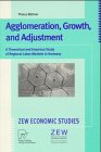 Agglomeration, Growth, and Adjustment: A Theoretical and Empirical Study of Regional Labor Markets in Germany (Zew Economic Studies)