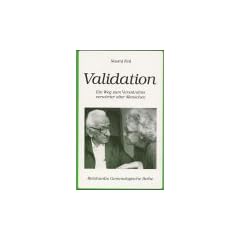 Validation. Ein Weg zum Verst�ndnis verwirrter alter Menschen