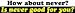 How about never - Is never good for you? bumper sticker