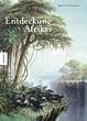 Die Entdeckung Afrikas. Erforschung und Eroberung des schwarzen Kontinents
