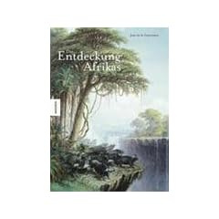 Die Entdeckung Afrikas. Erforschung und Eroberung des schwarzen Kontinents