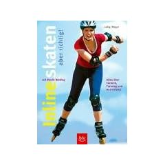 Inlineskaten - aber richtig!: Alles �ber Technik, Training und Ausr�stung - Mit Nordic Blading