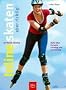 Inlineskaten - aber richtig!: Alles �ber Technik, Training und Ausr�stung - Mit Nordic Blading