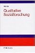 Qualitative Sozialforschung: Einf�hrung, Methodologie und Forschungspraxis