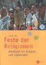 Feste der Religionen: Werkbuch für Schulen und Gemeinden