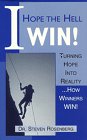 I Hope the Hell I Win: Turning Hope into Reality...How Winners Win!