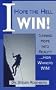 I Hope the Hell I Win: Turning Hope into Reality...How Winners Win!