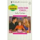 With This Child ... (Silhouette Romance, No 1281) by Sally Carleen