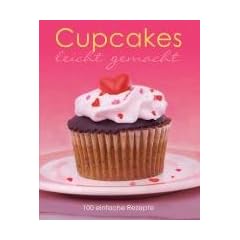Leicht gemacht: Cupcakes: 100 einfache Rezepte