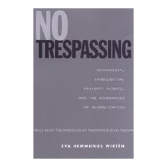 No Trespassing: Authorship, Intellectual Property Rights, and the Boundaries of Globalization